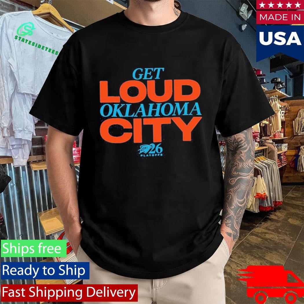 2026 Playoffs OKC Get Loud Oklahoma City Shirt