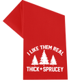 I Like Them Real Thick and Sprucey Christmas Towel