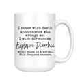 I Never Wish Death Upon Anyone Who Wrongs Me Mug