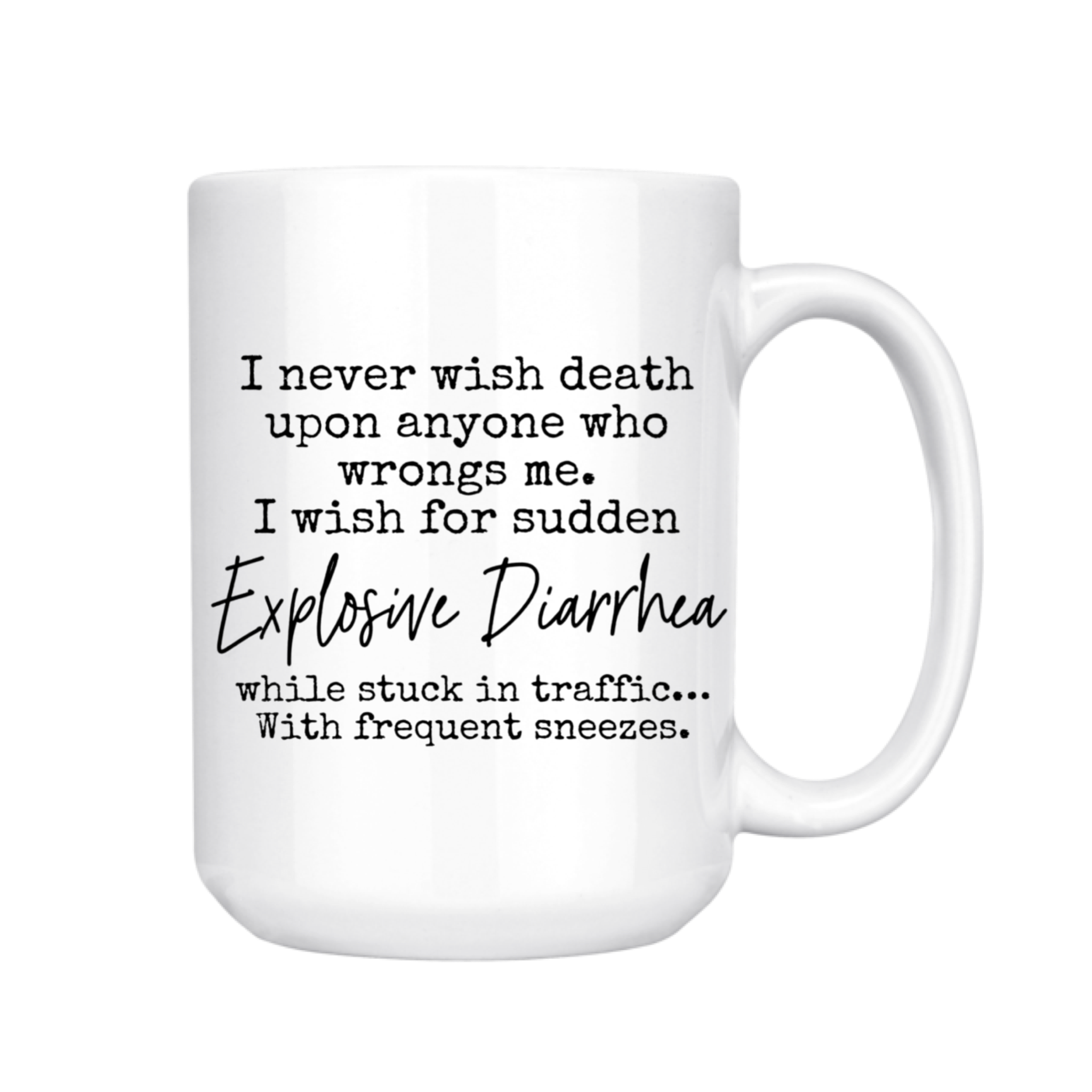 I Never Wish Death Upon Anyone Who Wrongs Me Mug
