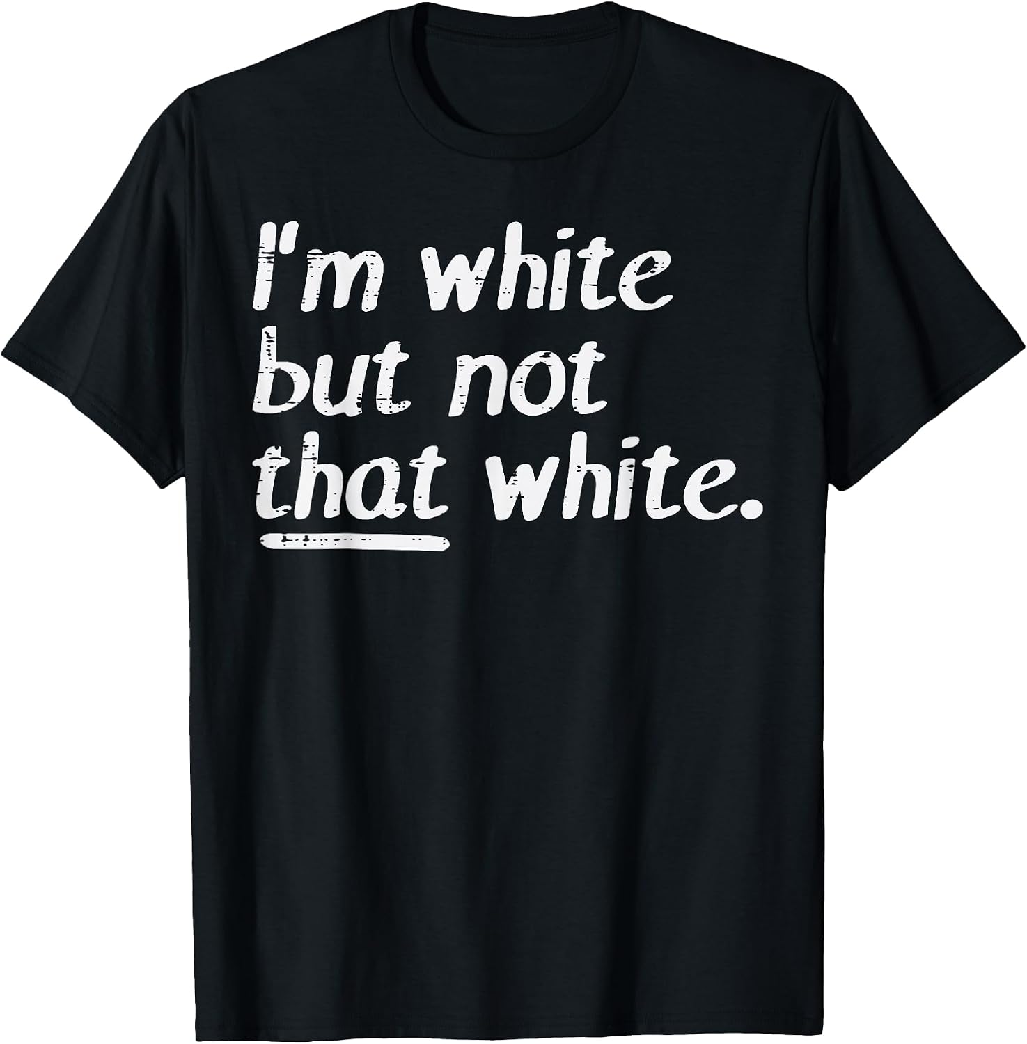 Im White But Not that White Funny Saying Men Women Kids T-Shirt