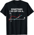 Sometimes I go off on a tangent Sarcastic Funny Math Teacher T-Shirt
