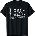 I Can I Will End of Story Positive Affirmation Motivational T-Shirt