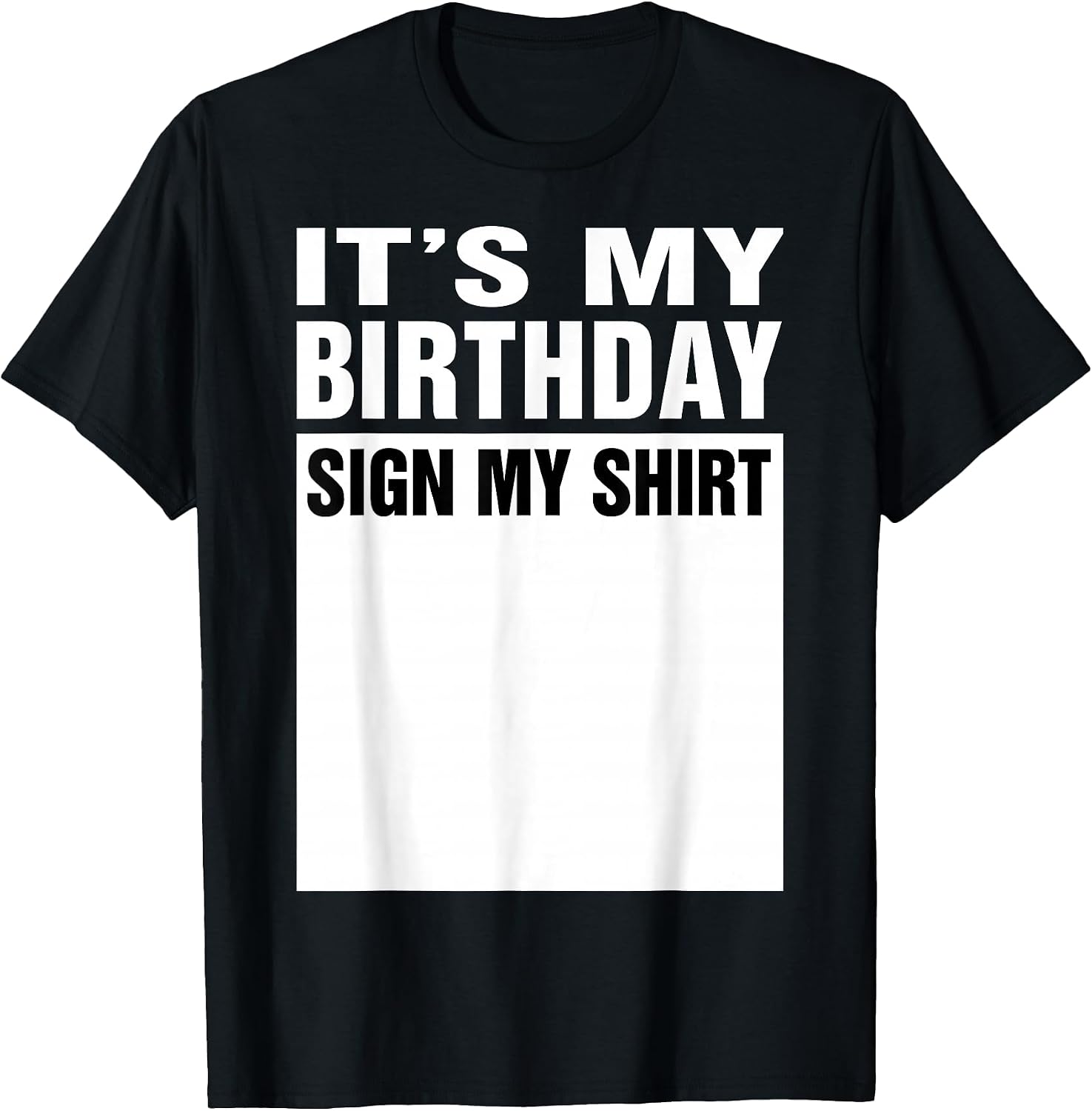 It's My Birthday Sign My Shirt Funny Men Women Boys Girls T-Shirt Black
