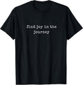 Funny Motivational Find Joy In The Journey T-Shirt