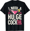 I Need a Huge Cocktail Adult Joke Funny Drinking Quote T-Shirt