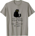 Sarcastic Cat Have I Scratched Anyone Today? Funny Black Cat T-Shirt
