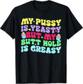 Yeasty Inappropriate Adult Humor Funny Men Women T-Shirt