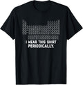 I Wear this Shirt Periodically T-Shirt