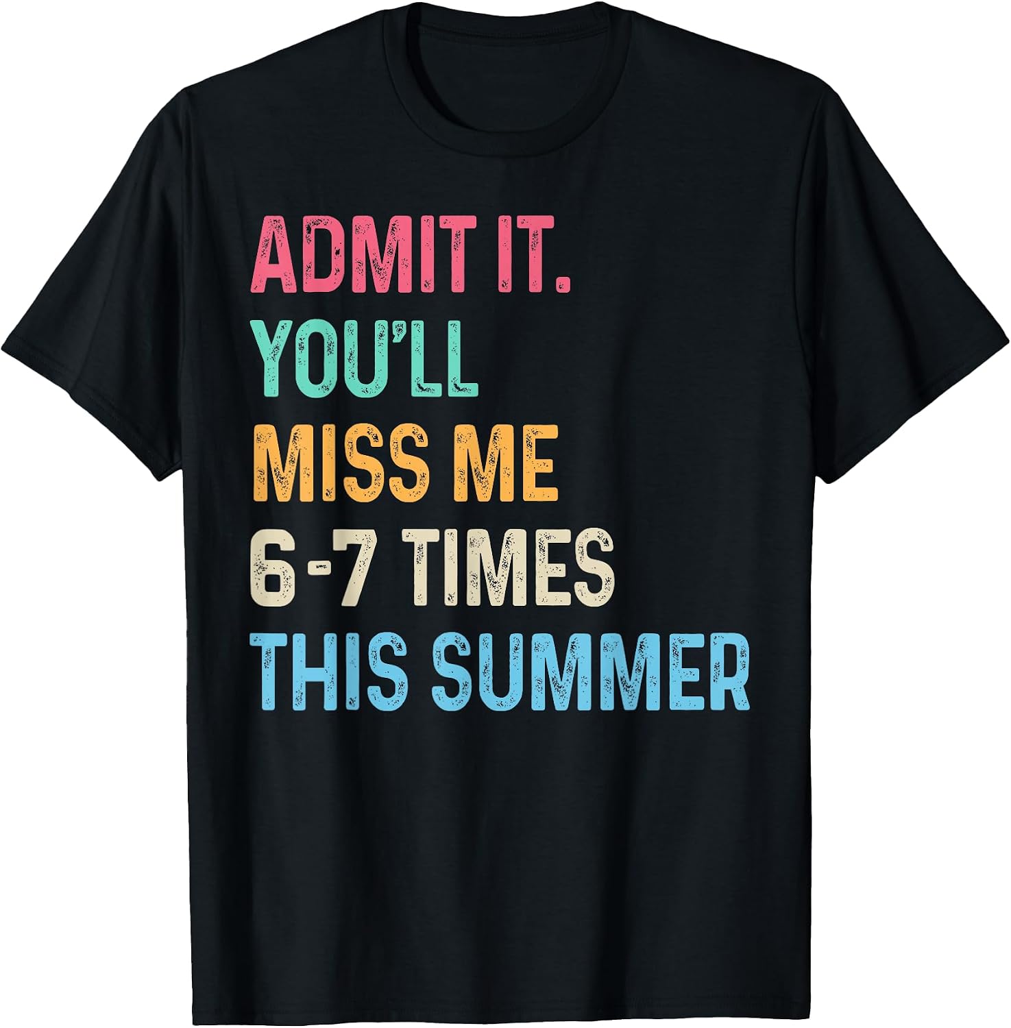 Admit It You'll Miss Me 6-7 Times This Summer Funny Last Day T-Shirt