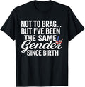 Not to Brag Same Gender Since Birth Funny Patriotic USA T-Shirt