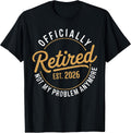 Retirement 2026 Retired 2026 Not My Problem Anymore Funny T-Shirt