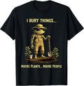 I Bury Things Maybe Plants Maybe People Frog Funny T-Shirt