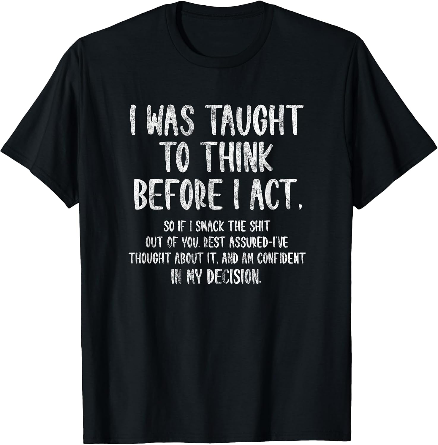 I was Taught to Think Before I Act Funny Sarcasm Sarcastic T-Shirt