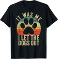 it was me i let The Dogs Out tee Funny Dog T-Shirt