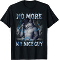 No More Mr Nice Guy Funny Alpha Wolf Meme Unhinged Brainrot T-Shirt