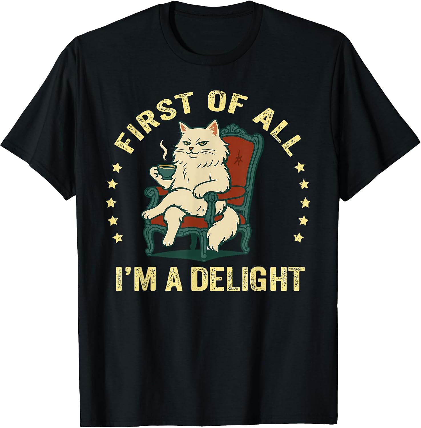 First of All I'm A Delight Sarcastic Angry Cat Coffee Lover T-Shirt