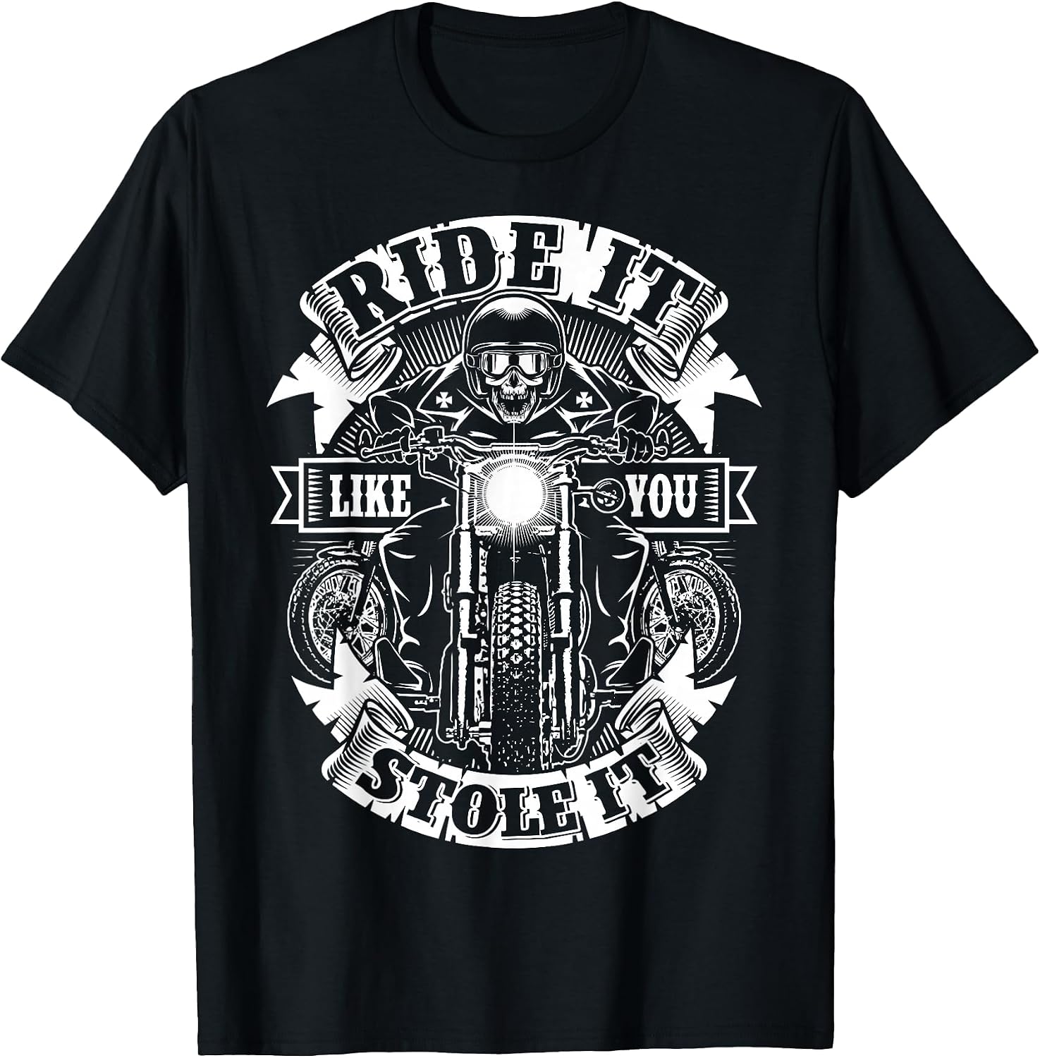 Biker Ride Like You Stole Skull Motorcycle Funny Men Women T-Shirt