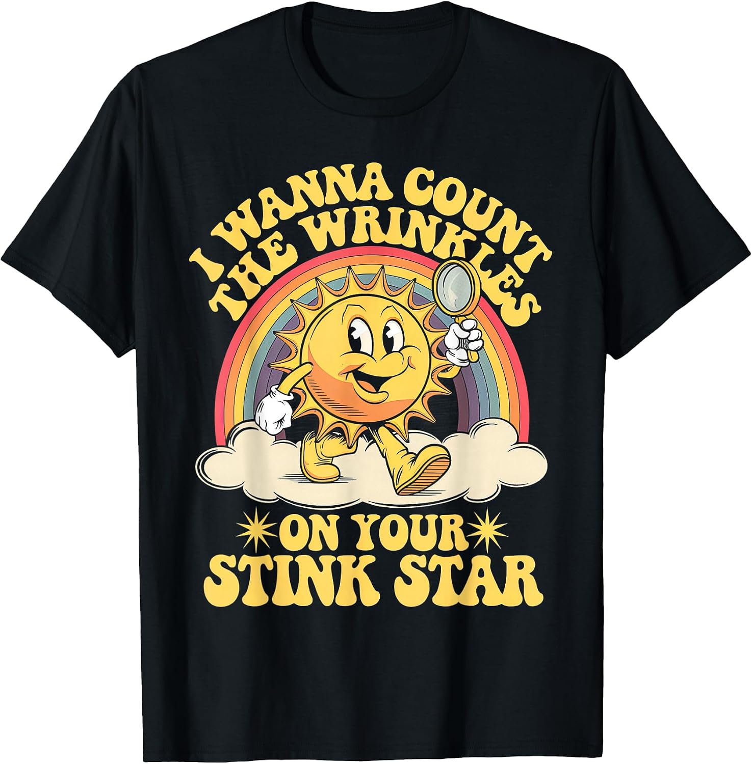I Wanna Count The Wrinkles On Your Stink Star T-Shirt