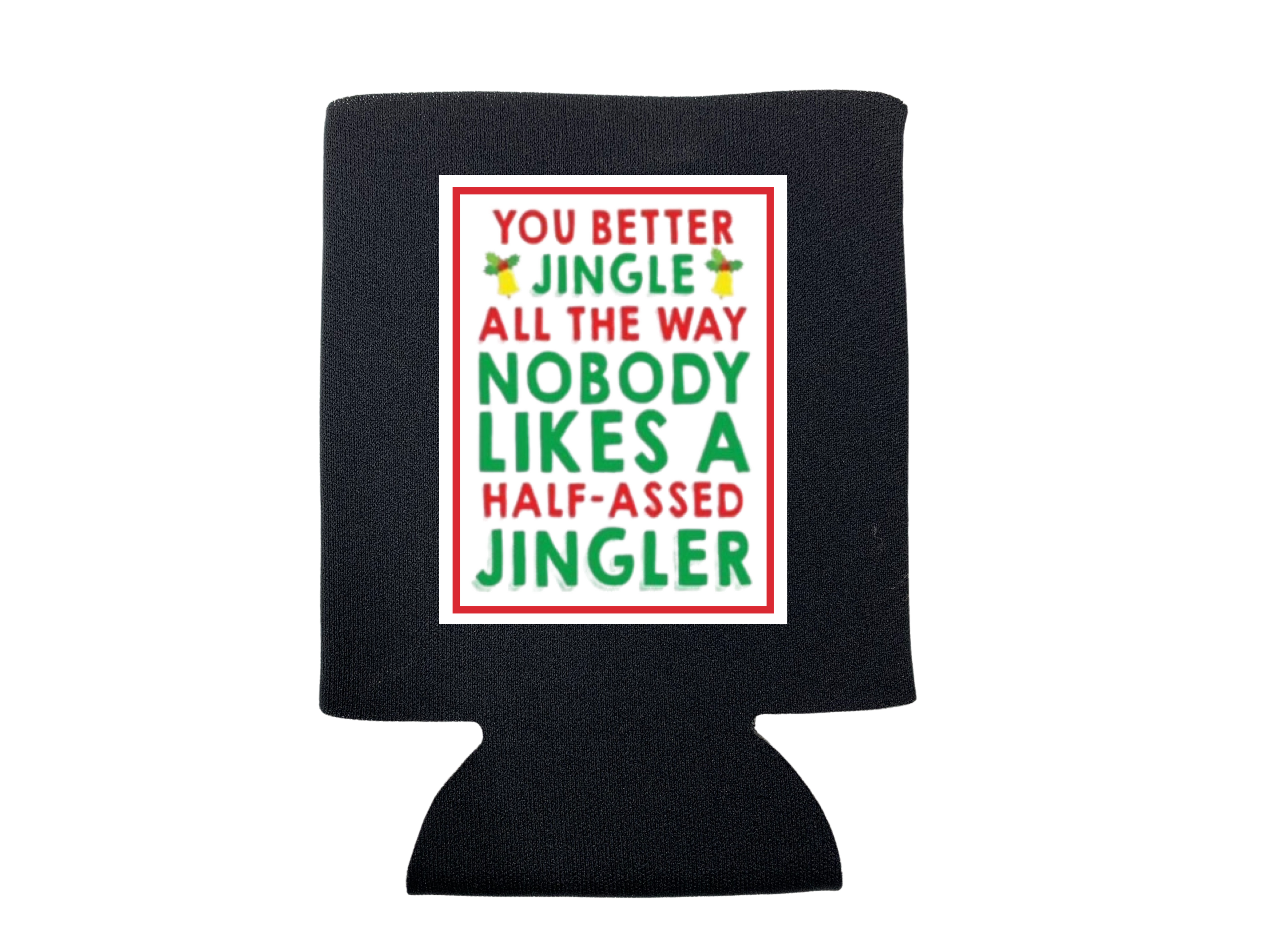 Nobody Likes A Half-Assed Jingler Christmas Can Cooler