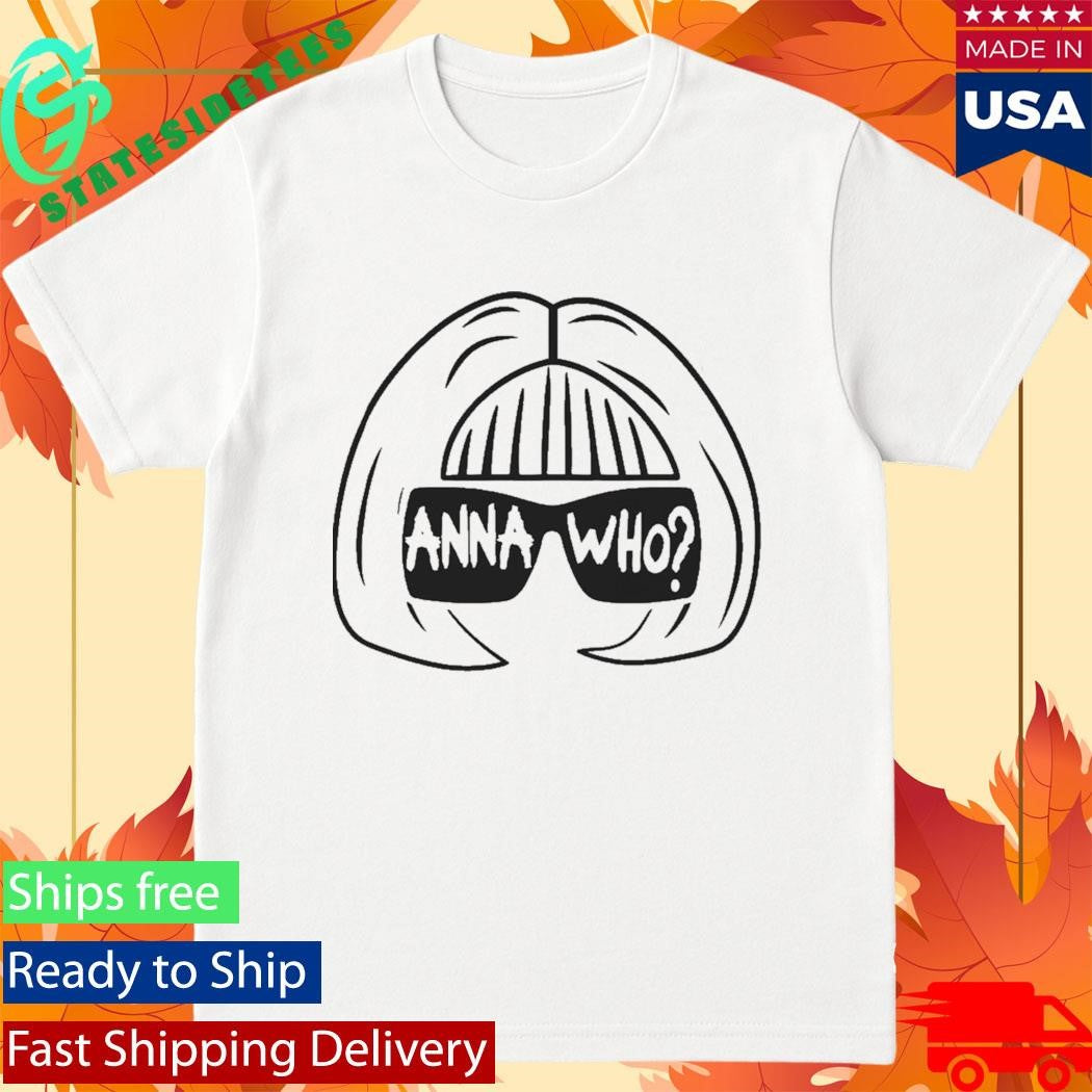 Anna Wintour Anna Who Shirt