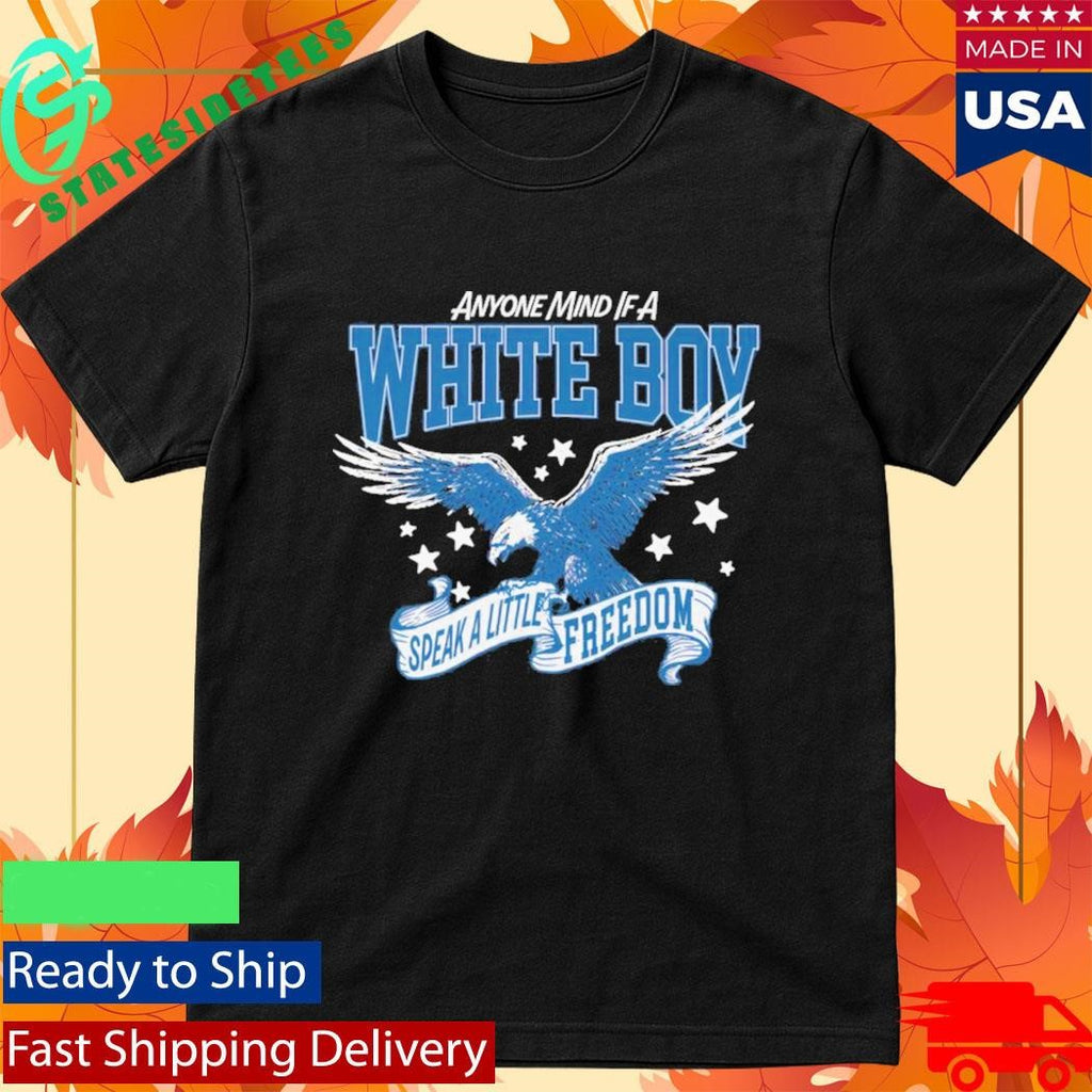 Anyone Mind If A White Boy Speak A Little Freedom Shirt