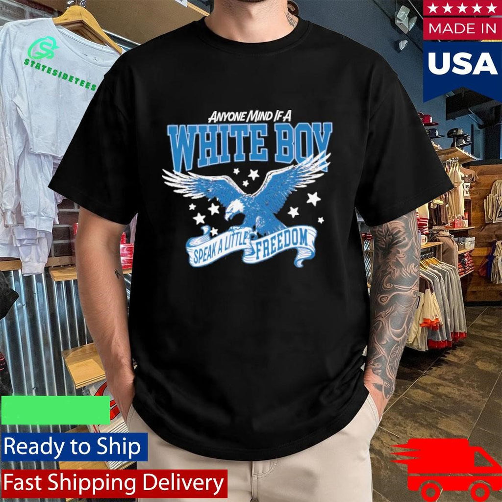 Anyone Mind If A White Boy Speak A Little Freedom Shirt