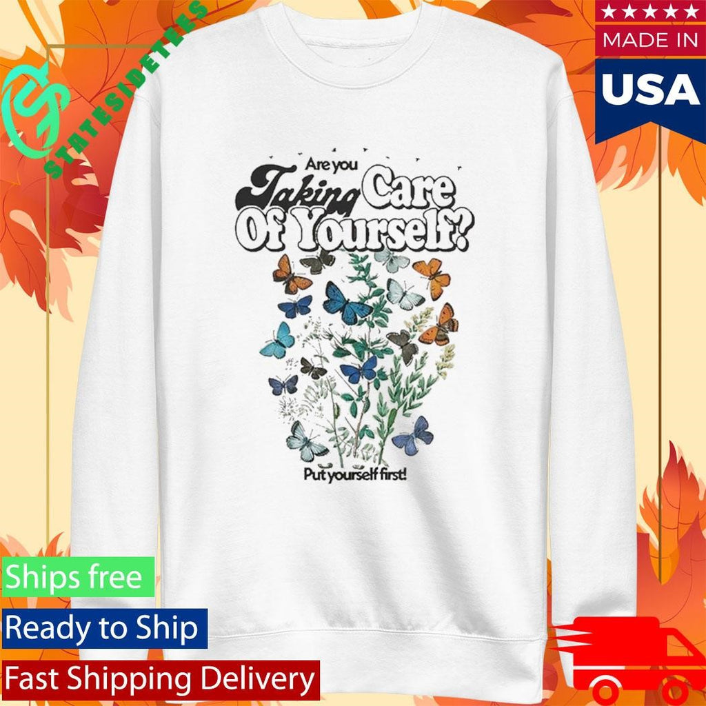 Are You Taking Care Of Yourself Put Yourself First Shirt