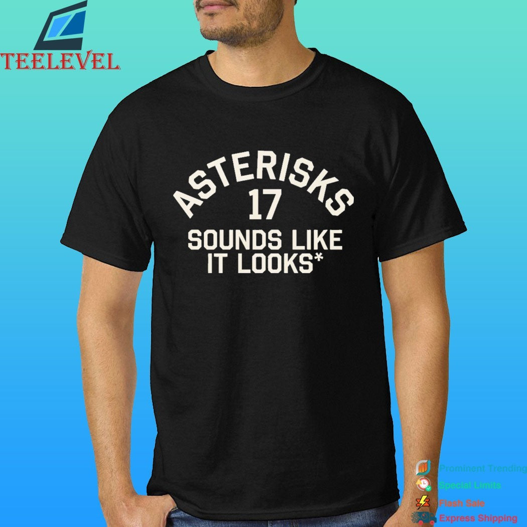 Asterisks 17 Sounds Like It Looks Shirt