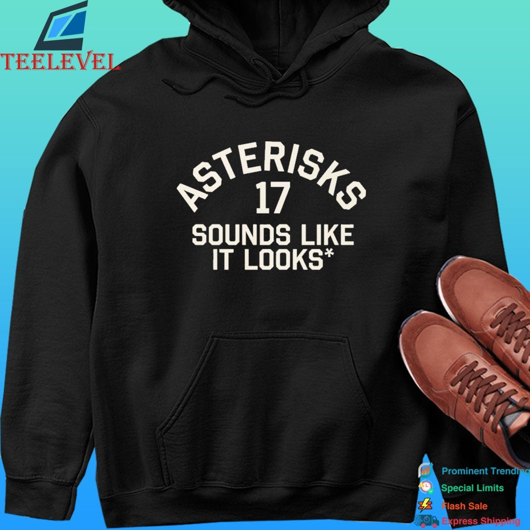 Asterisks 17 Sounds Like It Looks Shirt