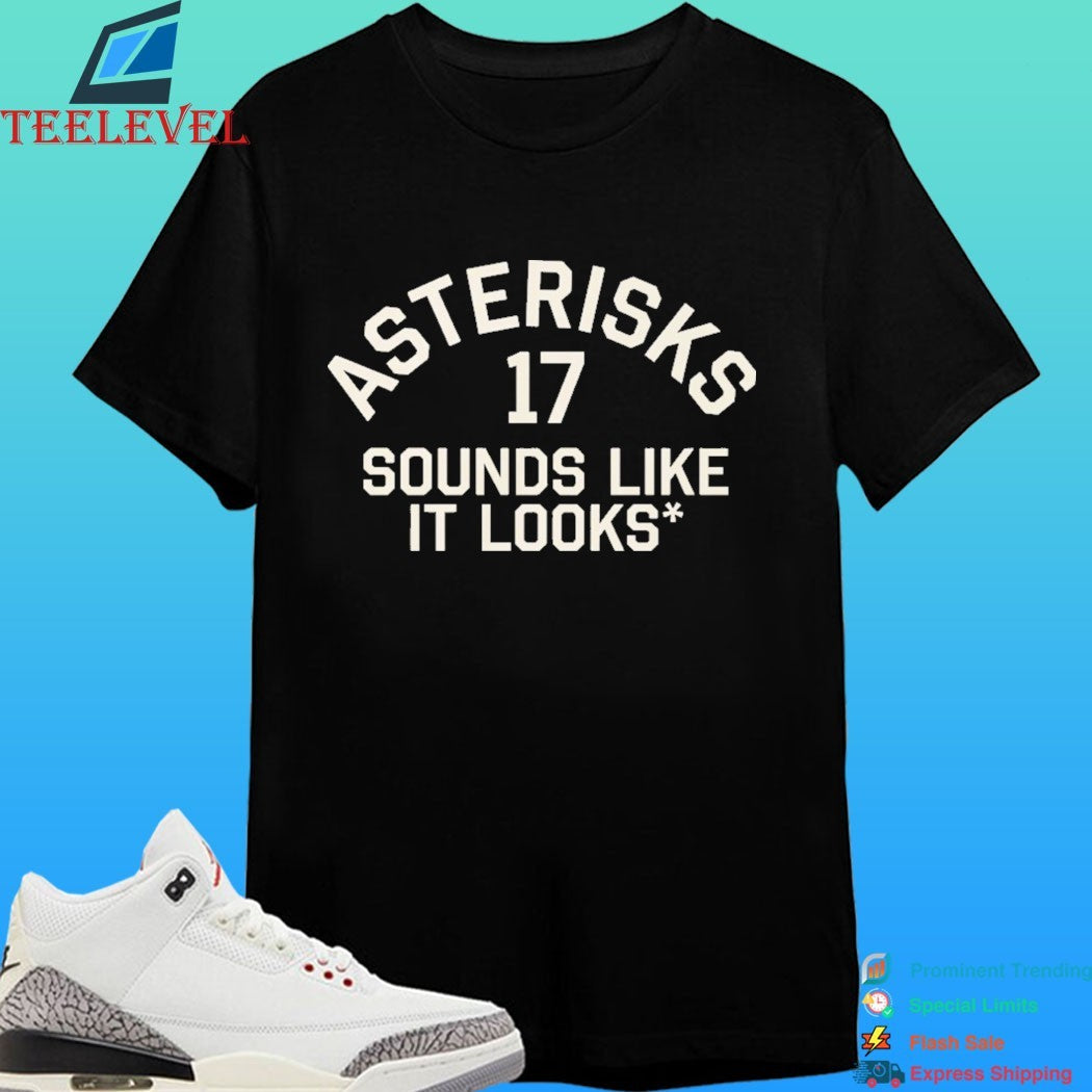 Asterisks 17 Sounds Like It Looks Shirt