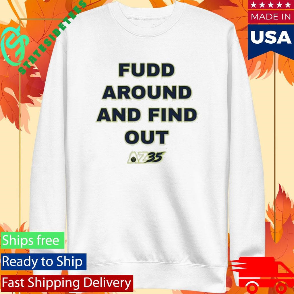 Azzi Fudd Fudd Around And Find Out Shirt