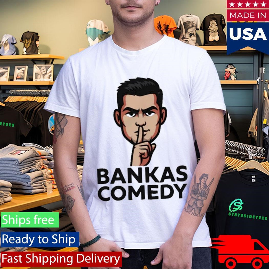 Ben Bankas Comedy Shirt