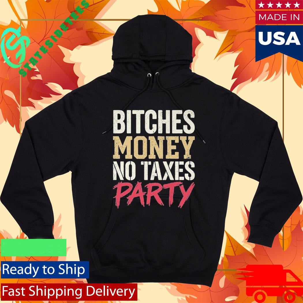 Bitches Money No Taxes Party Shirt