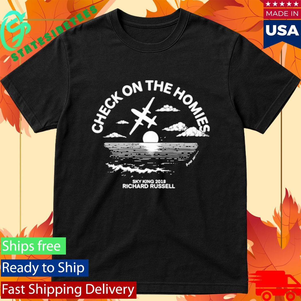 Check On The Homies Sky King 20218 Richard Russell Shirt