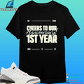 Cheers To Our Anniversary 1st Year One Down More To Go Shirt