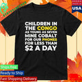 Children Of Congo As Young As Seven Mine Cobalt For Our Phones For Less Than A Day Shirt