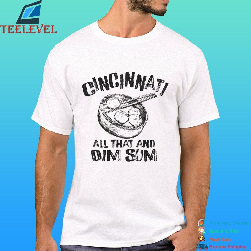 Cincinnati Is All That And Dim Sum Shirt
