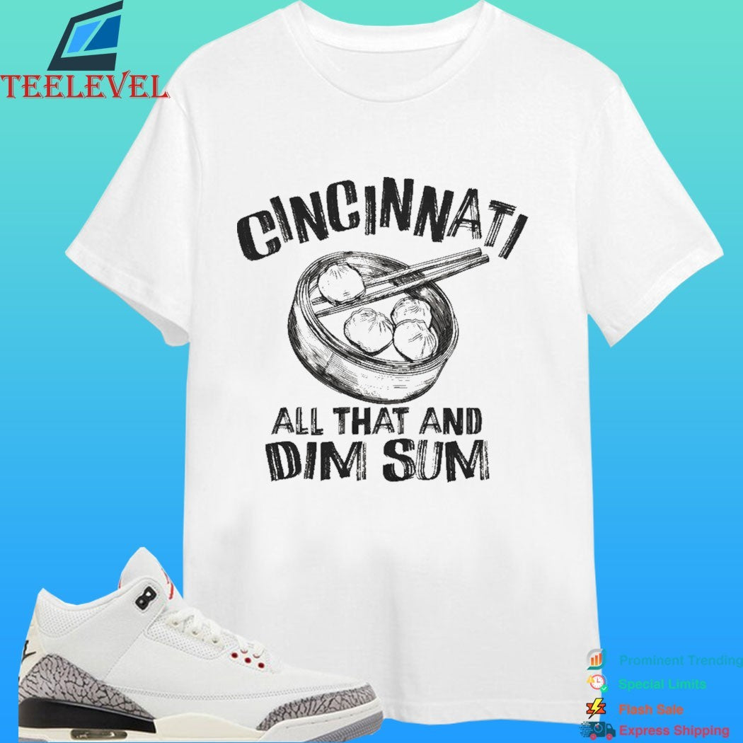 Cincinnati Is All That And Dim Sum Shirt
