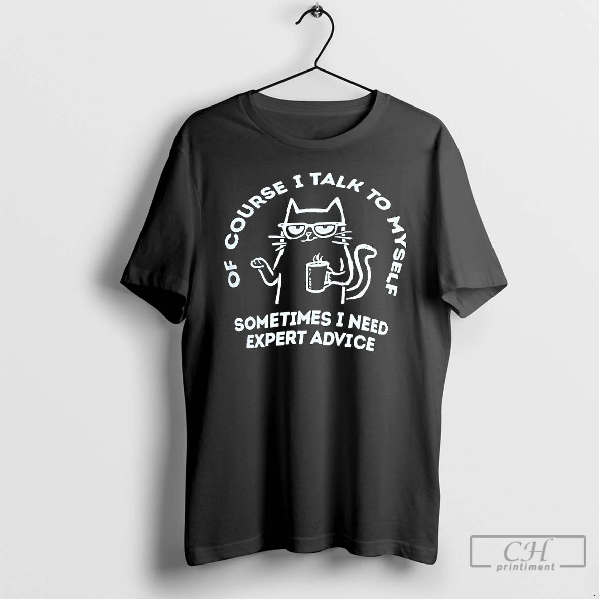 Classic Cat Of Course I Talk To Myse Sometimes I Need Expert Advice T Shirts