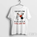 Classic Cow Your Farts Stink But Until They Kill Me I Still Love You