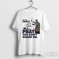 Classic Go To Church Pray You Dont Me