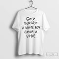 Classic God Forbid A White Boy Catch A Vibe