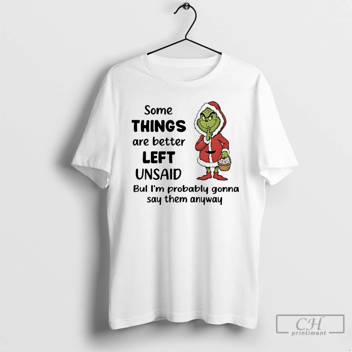 Classic Grinch Some Things Are Better Left Unsaid Im Probably Gonna Say Christmas T Shirts