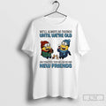Classic Minions Well Always Be Friends Until Were Old And Forgetful Then We Can Become