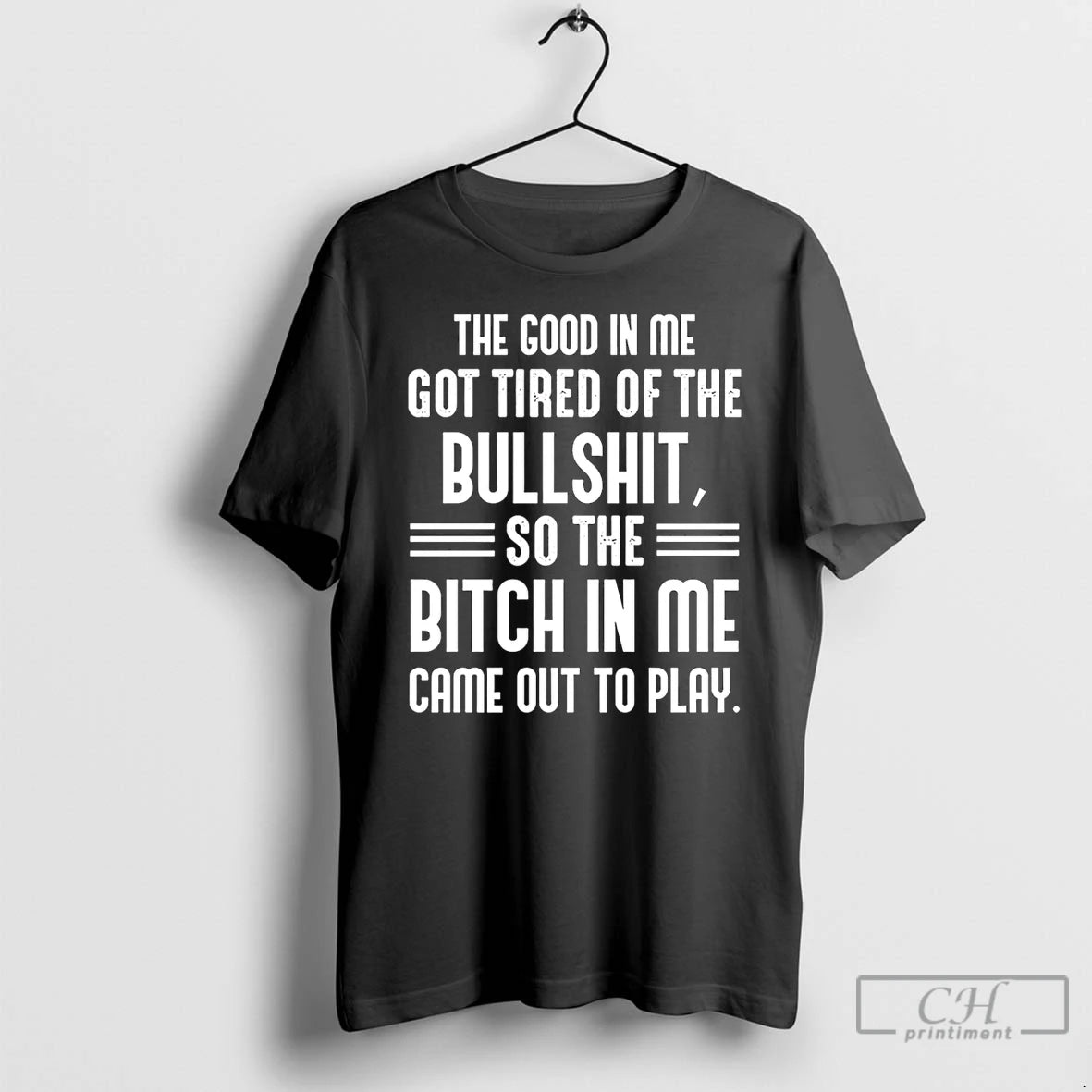 Classic The Good In Me Got Tired Of The Bullshit So The Bitch In Me