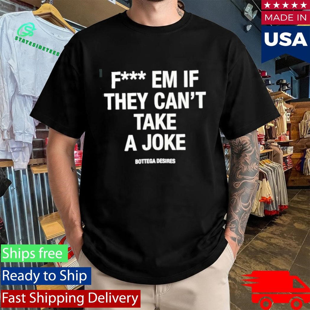 Common Hype Bottega Desires Fuck Em Shirt