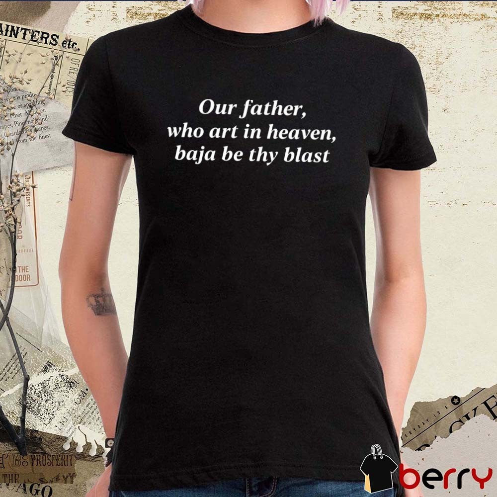 Our Father, Who Art In Heaven, Baja Be Thy Blast Backprint t-shirt