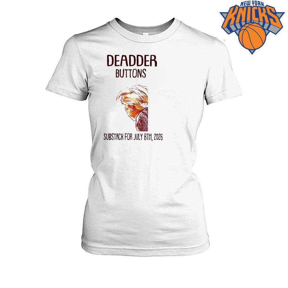 Deadder Buttons Donald Trump Substack For July 8th 2026 shirt