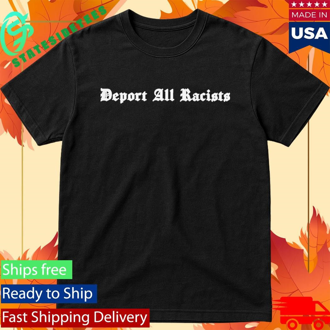 Deport All Racists Tom Steyer Bold Statement Shirt